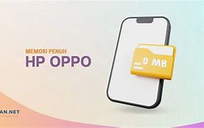 Mengapa Memori Internal Hp Oppo Cepat Penuh